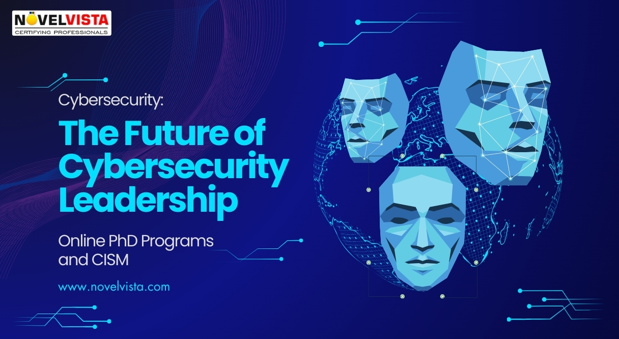 The Future of Cybersecurity Leadership: Online PhD Programs and CISM | Novelvista