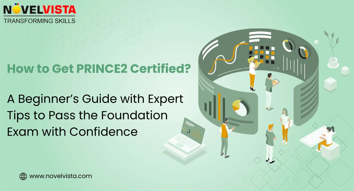 How to Get PRINCE2 Certified in 2026: A Beginner’s Guide with Expert Tips to Pass the Foundation Exam with Confidence | Novelvista