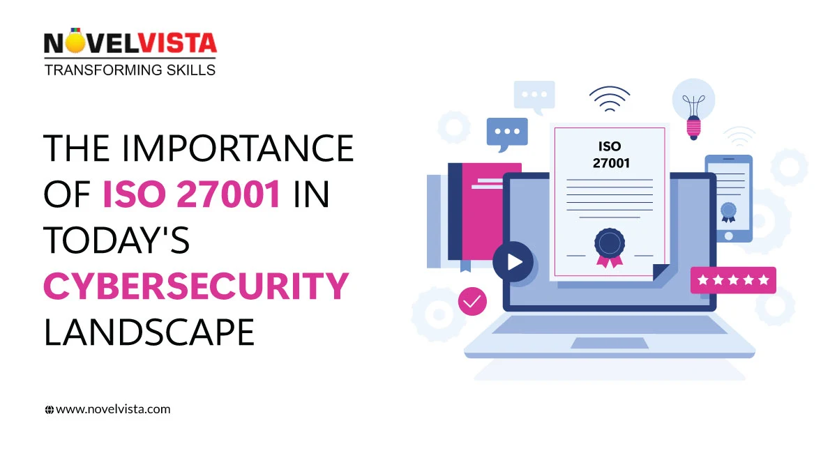 The Importance of ISO 27001 in Today's Cybersecurity Landscape | Novelvista