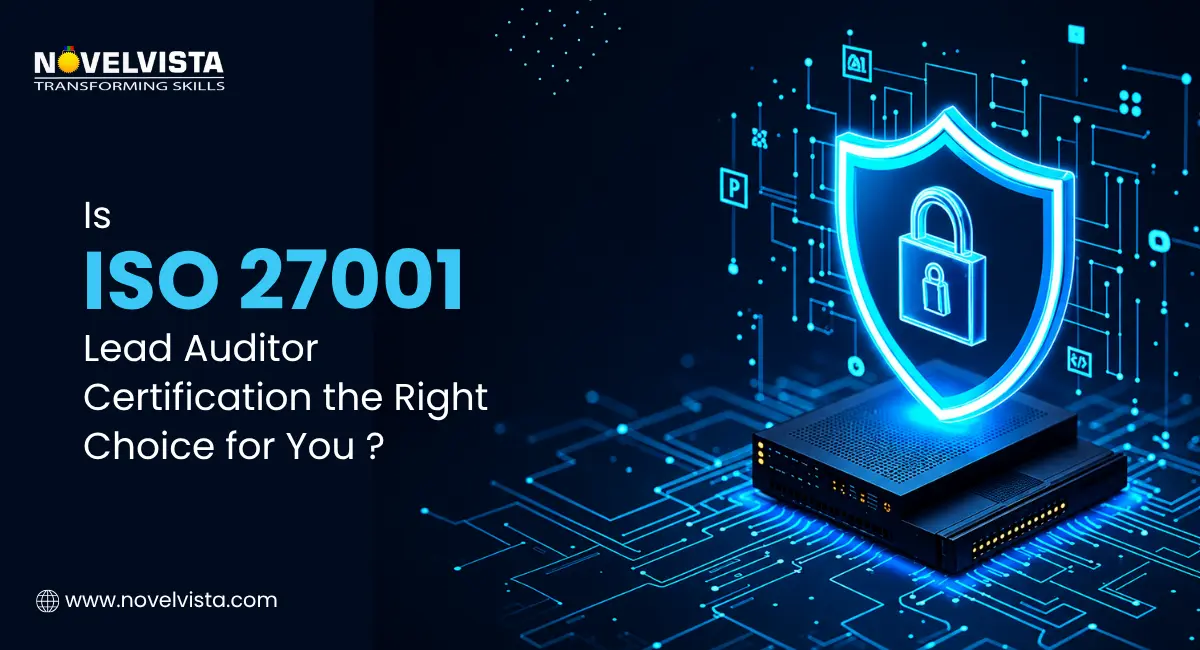 Is ISO 27001 Lead Auditor Certification the Right Choice for You? | Novelvista