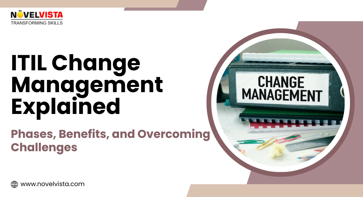 ITIL Change Management Explained: Phases, Benefits, and Overcoming Challenges | Novelvista