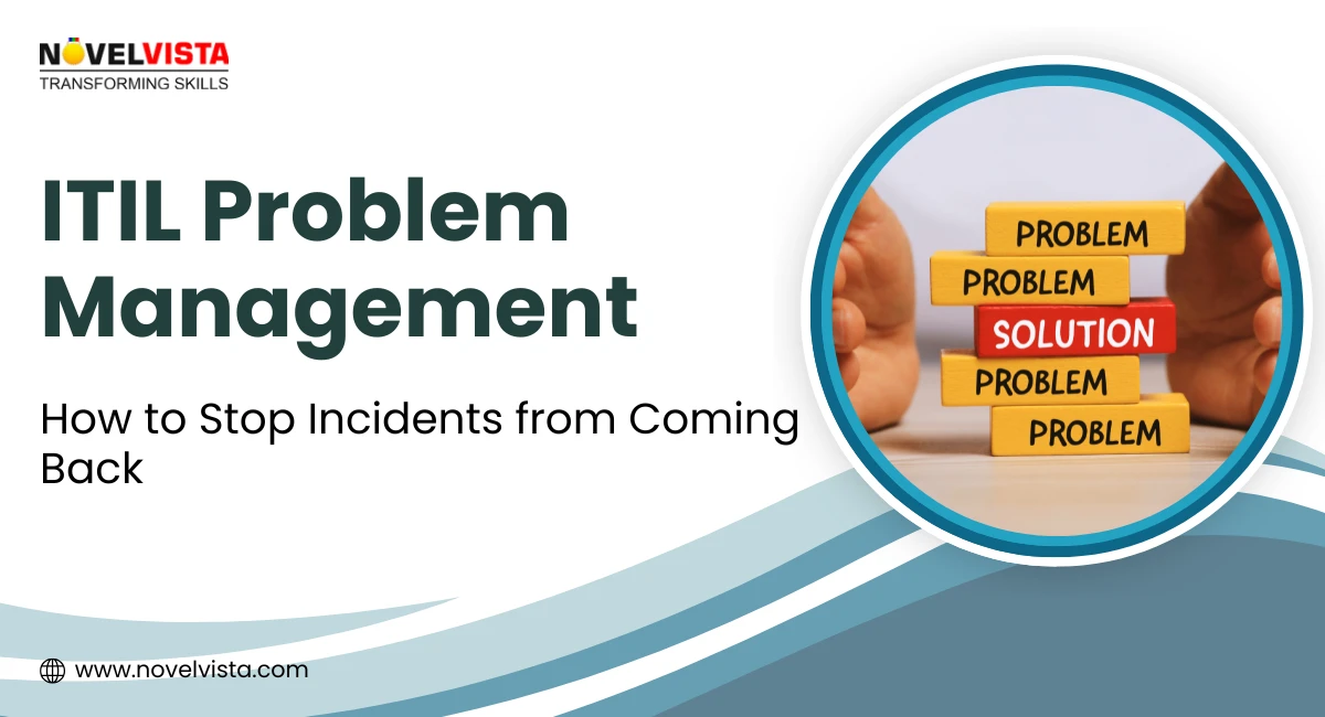 ITIL Problem Management: Proven Tips to Stop Incidents from Coming Back | Novelvista