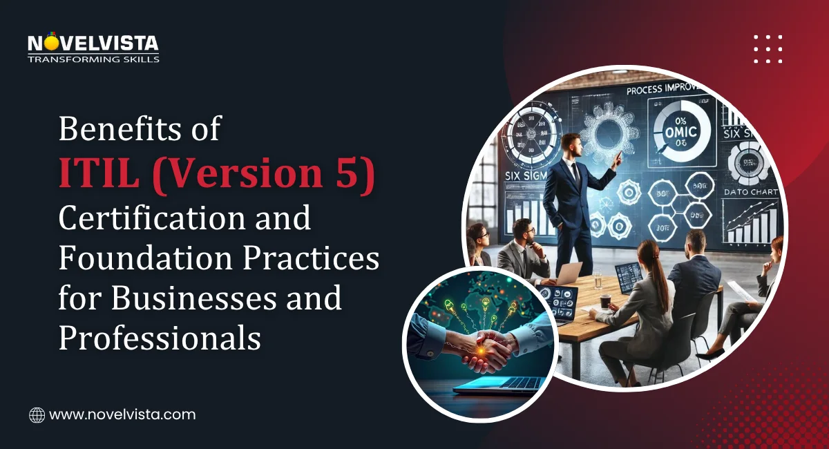 Benefits of ITIL (Version 5) Certification and Foundation Practices for Businesses and Professionals | Novelvista