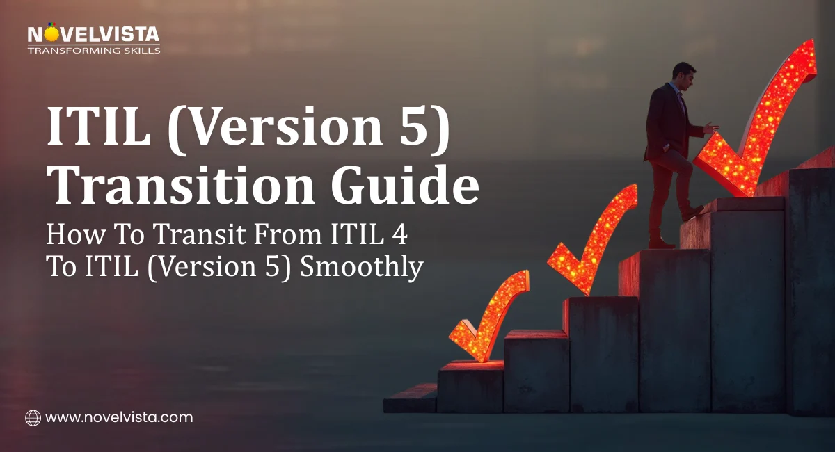 ITIL (Version 5) Transition Guide: How to Transit From ITIL 4 to ITIL (Version 5) Smoothly | Novelvista
