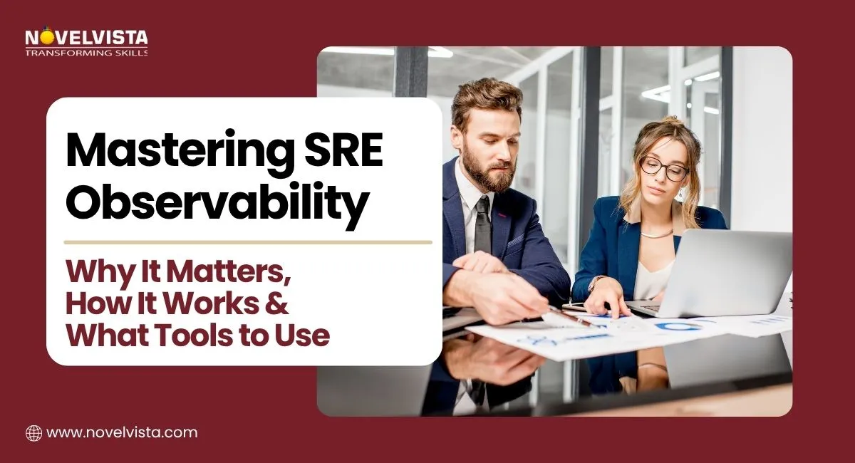 Mastering SRE Observability: Why It Matters, How It Works & What Tools to Use  | Novelvista