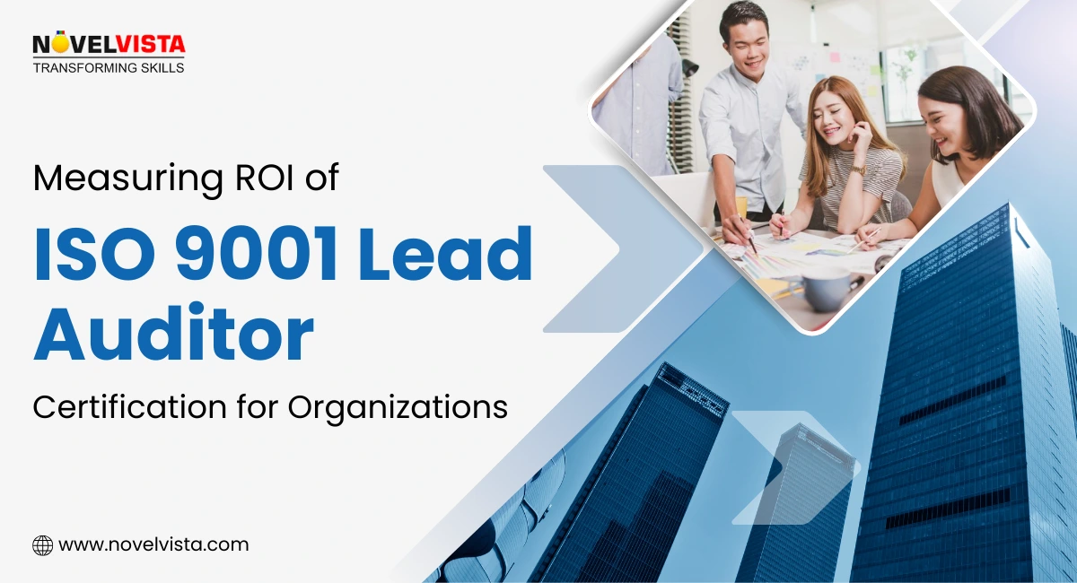 Measuring ROI of ISO 9001 Lead Auditor Certification for Organizations | Novelvista