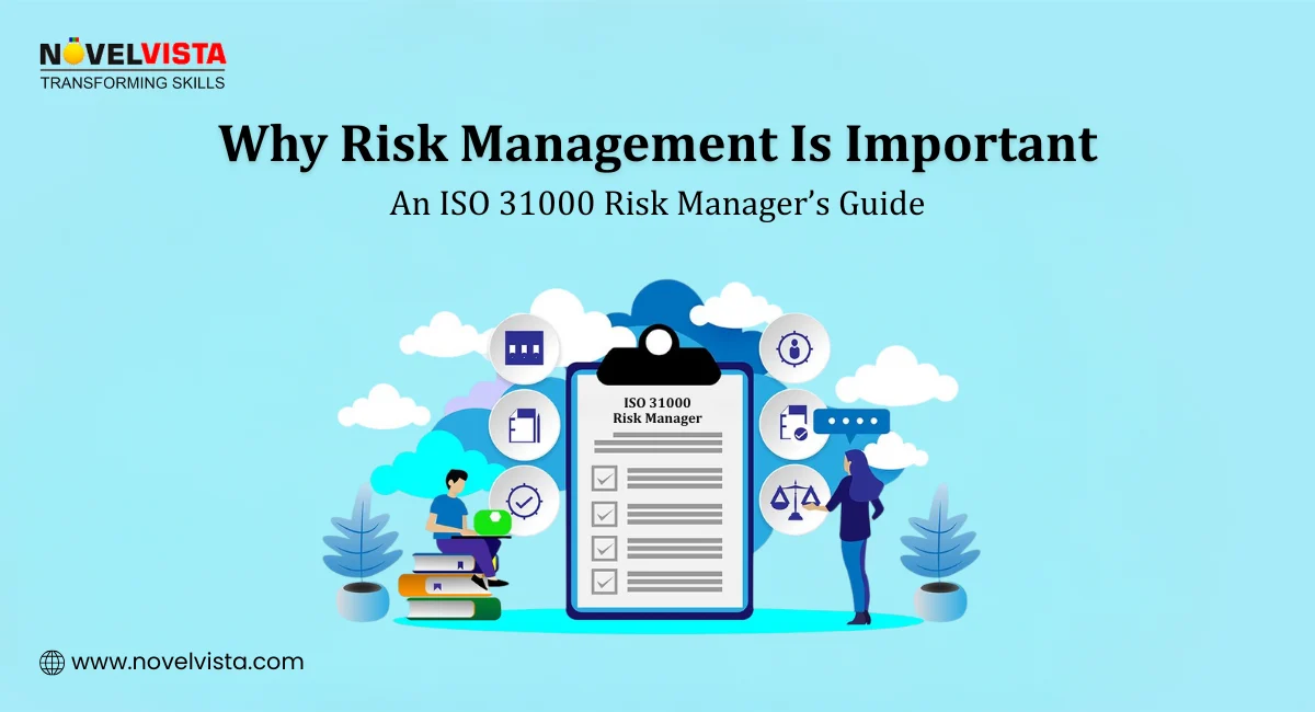 Why Risk Management Is Important: An ISO 31000 Risk Manager’s Guide | Novelvista
