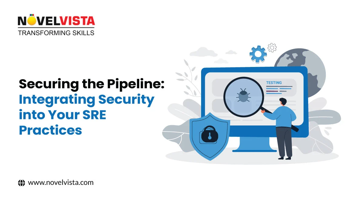 Securing the Pipeline: Integrating Security into Your SRE Practices | Novelvista