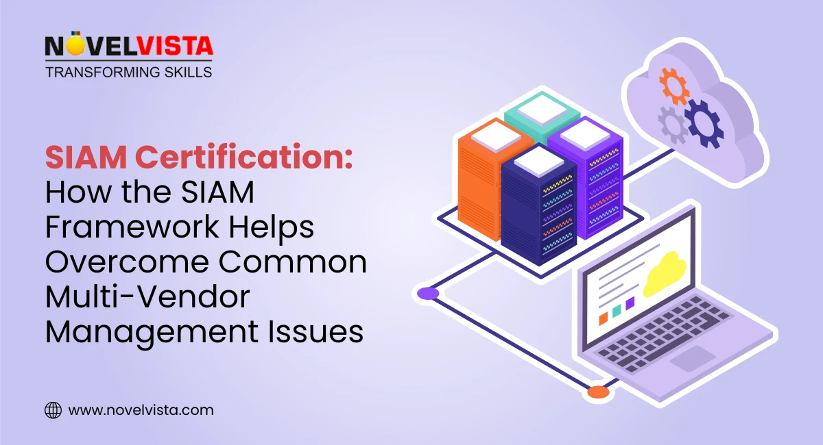 How the SIAM Framework Helps Overcome Common Multi-Vendor Management Issues | Novelvista