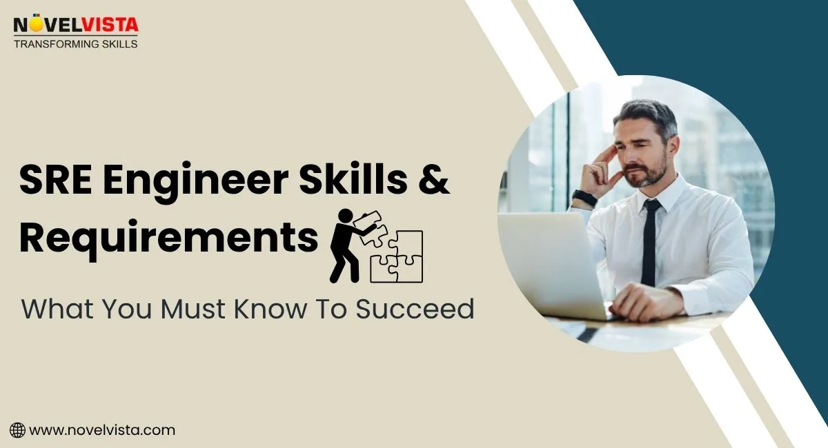 SRE Engineer Skills & Requirements: What You Must Know to Succeed | Novelvista