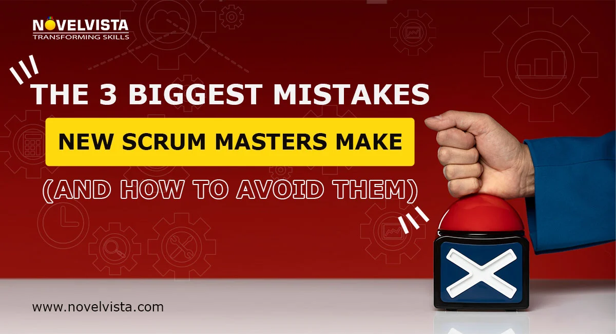 The 3 Biggest Mistakes New Scrum Masters Make (and How to Avoid Them) | Novelvista