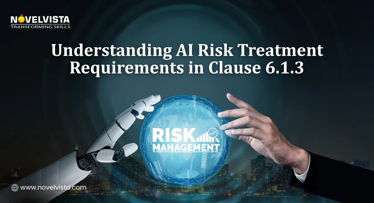 Understanding AI Risk Treatment Requirements in Clause 6.1.3 (ISO/IEC 42001) | Novelvista