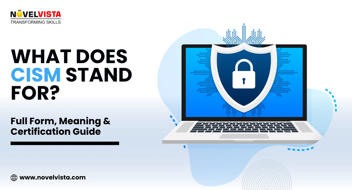 What Does CISM Stand For? Full Form, Meaning & Certification Guide | Novelvista