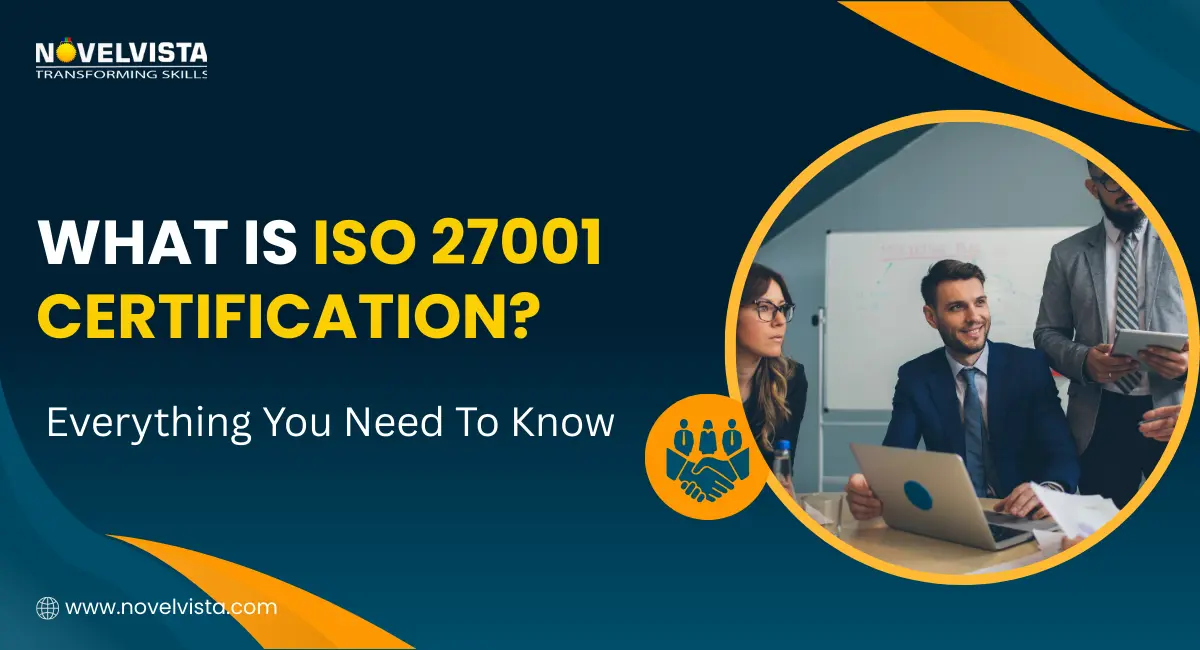 What Is ISO 27001 Certification? Everything You Need To Know | Novelvista