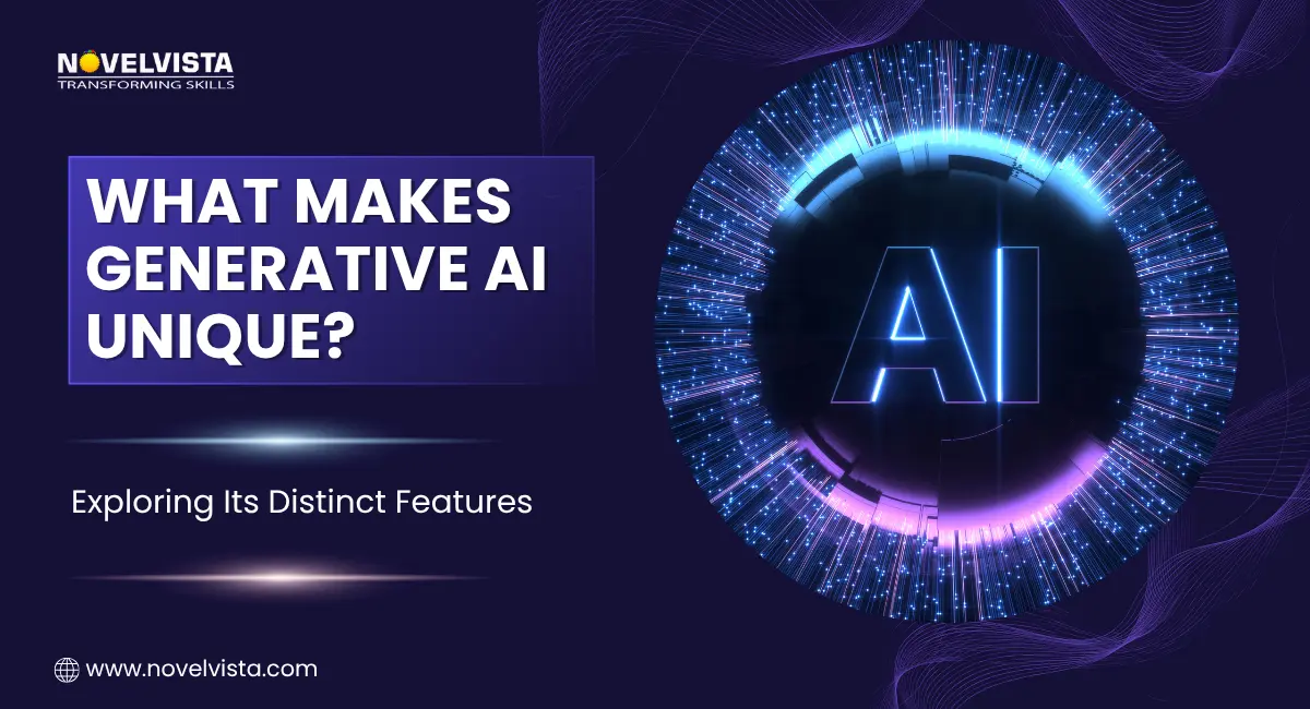 What Makes Generative AI Unique? Exploring Its Distinct Features | Novelvista